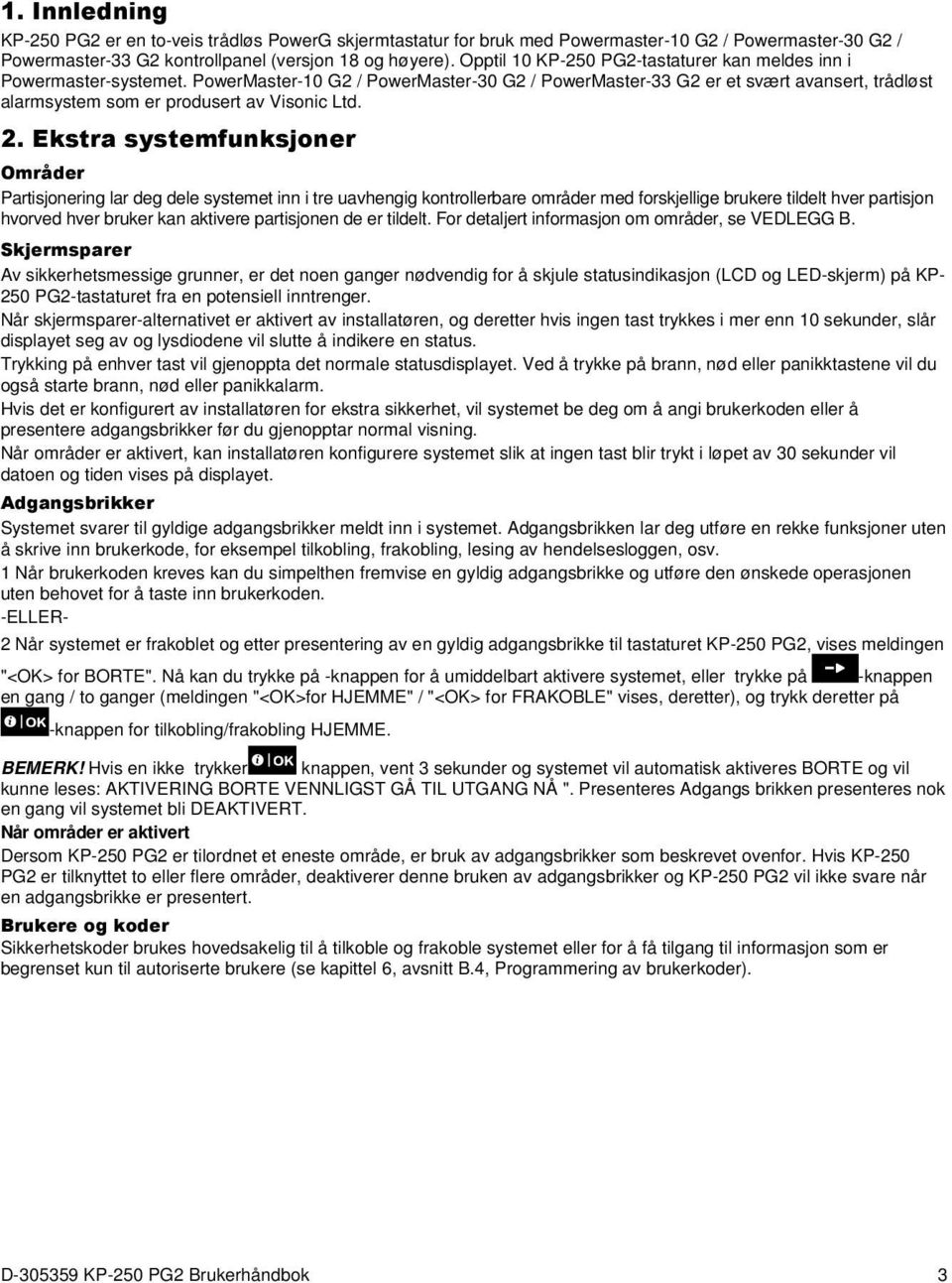 PowerMaster-10 G2 / PowerMaster-30 G2 / PowerMaster-33 G2 er et svært avansert, trådløst alarmsystem som er produsert av Visonic Ltd. 2.