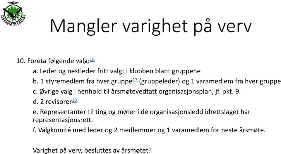 Øvrige valg i henhold til årsmøtevedtatt organisasjonsplan, jf. pkt. 9. d. 2 revisorer 18 e.