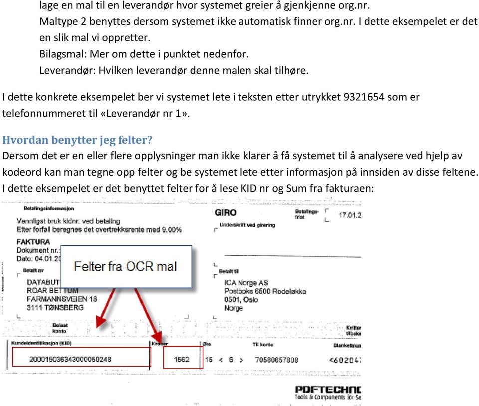 I dette konkrete eksempelet ber vi systemet lete i teksten etter utrykket 9321654 som er telefonnummeret til «Leverandør nr 1». Hvordan benytter jeg felter?