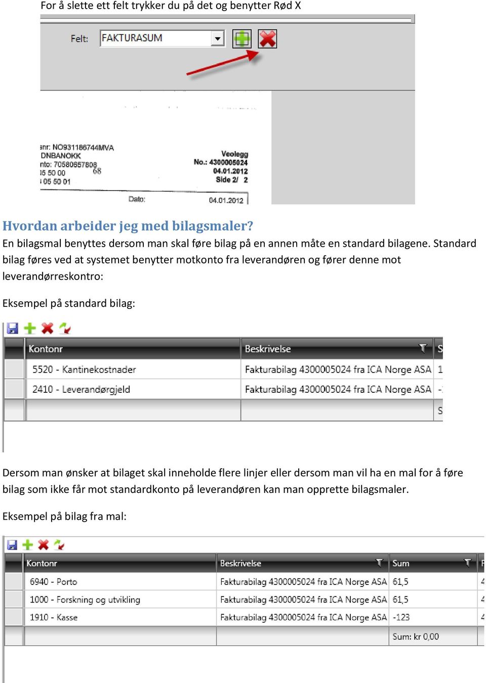 Standard bilag føres ved at systemet benytter motkonto fra leverandøren og fører denne mot leverandørreskontro: Eksempel på standard
