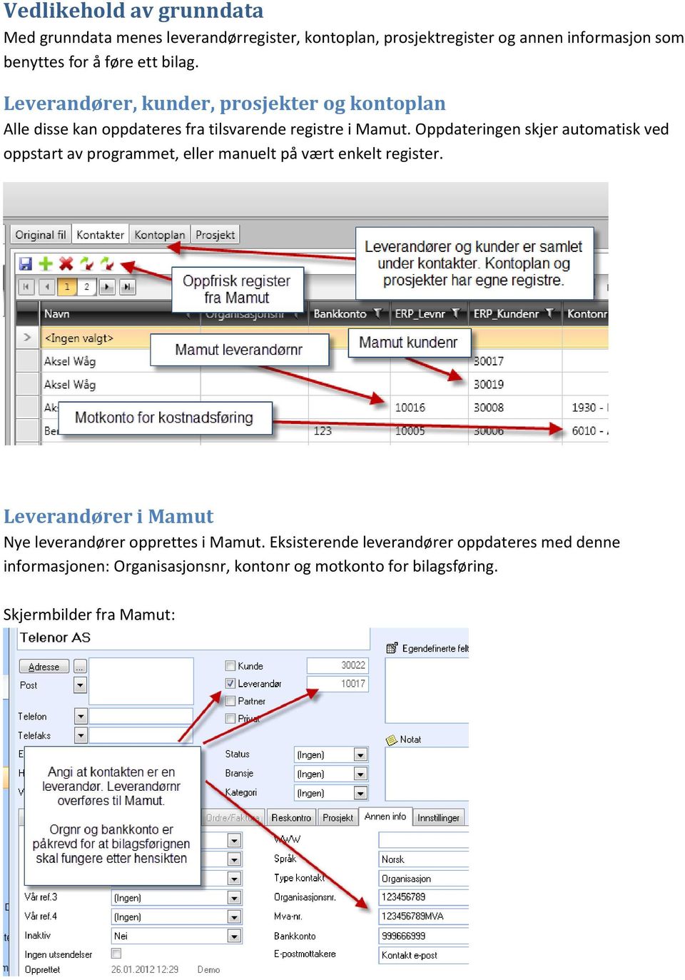 Oppdateringen skjer automatisk ved oppstart av programmet, eller manuelt på vært enkelt register.