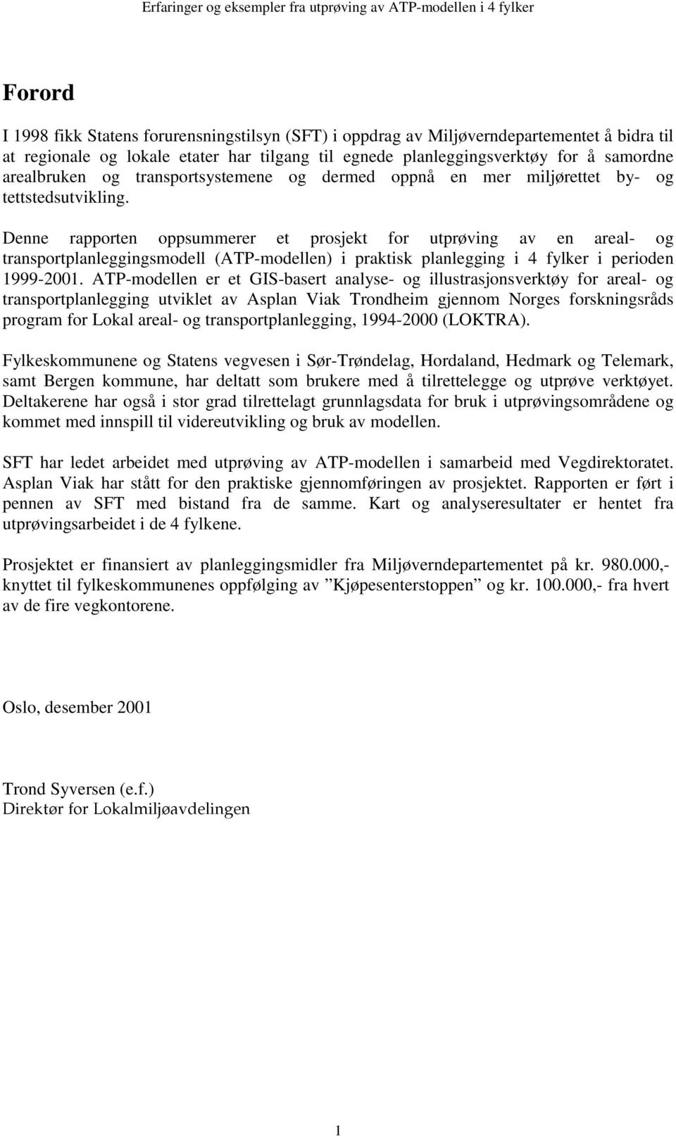 Denne rapporten oppsummerer et prosjekt for utprøving av en areal- og transportplanleggingsmodell (ATP-modellen) i praktisk planlegging i 4 fylker i perioden 1999-2001.