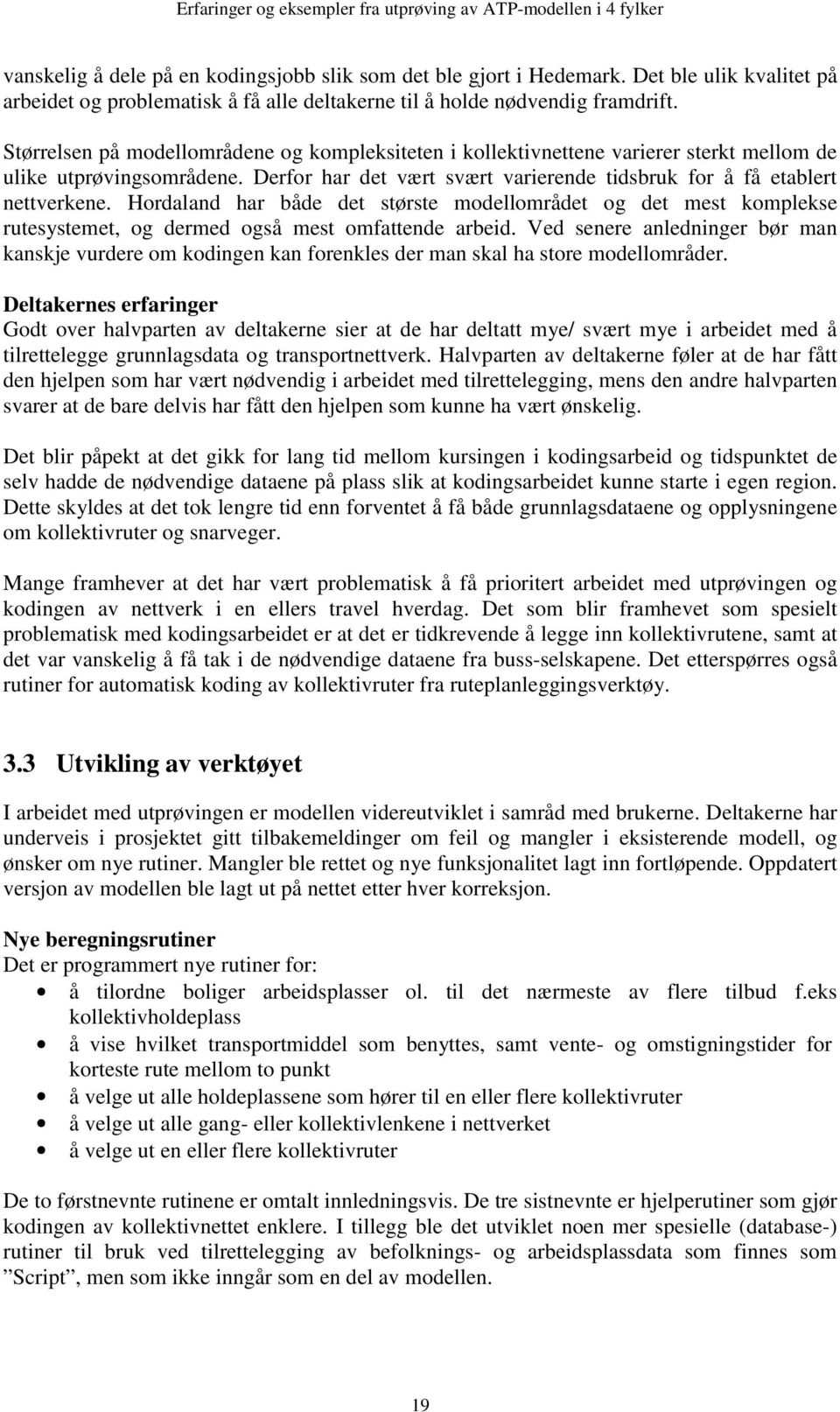 Hordaland har både det største modellområdet og det mest komplekse rutesystemet, og dermed også mest omfattende arbeid.