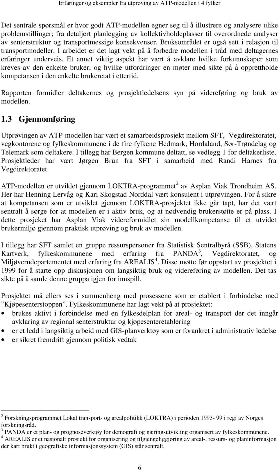 I arbeidet er det lagt vekt på å forbedre modellen i tråd med deltagernes erfaringer underveis.