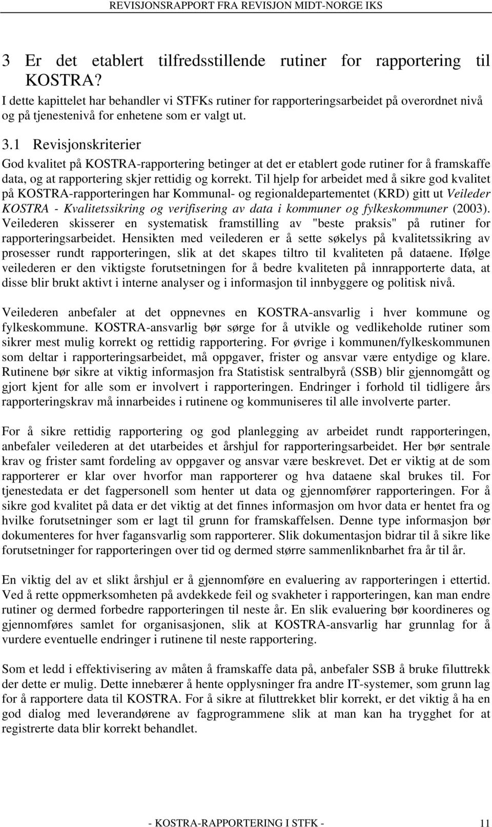 1 Revisjonskriterier God kvalitet på KOSTRA-rapportering betinger at det er etablert gode rutiner for å framskaffe data, og at rapportering skjer rettidig og korrekt.