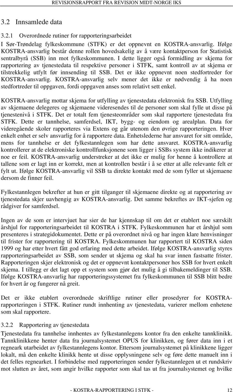 I dette ligger også formidling av skjema for rapportering av tjenestedata til respektive personer i STFK, samt kontroll av at skjema er tilstrekkelig utfylt før innsending til SSB.