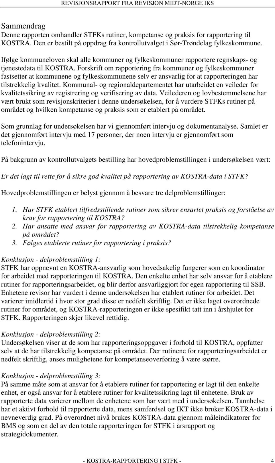 Forskrift om rapportering fra kommuner og fylkeskommuner fastsetter at kommunene og fylkeskommunene selv er ansvarlig for at rapporteringen har tilstrekkelig kvalitet.