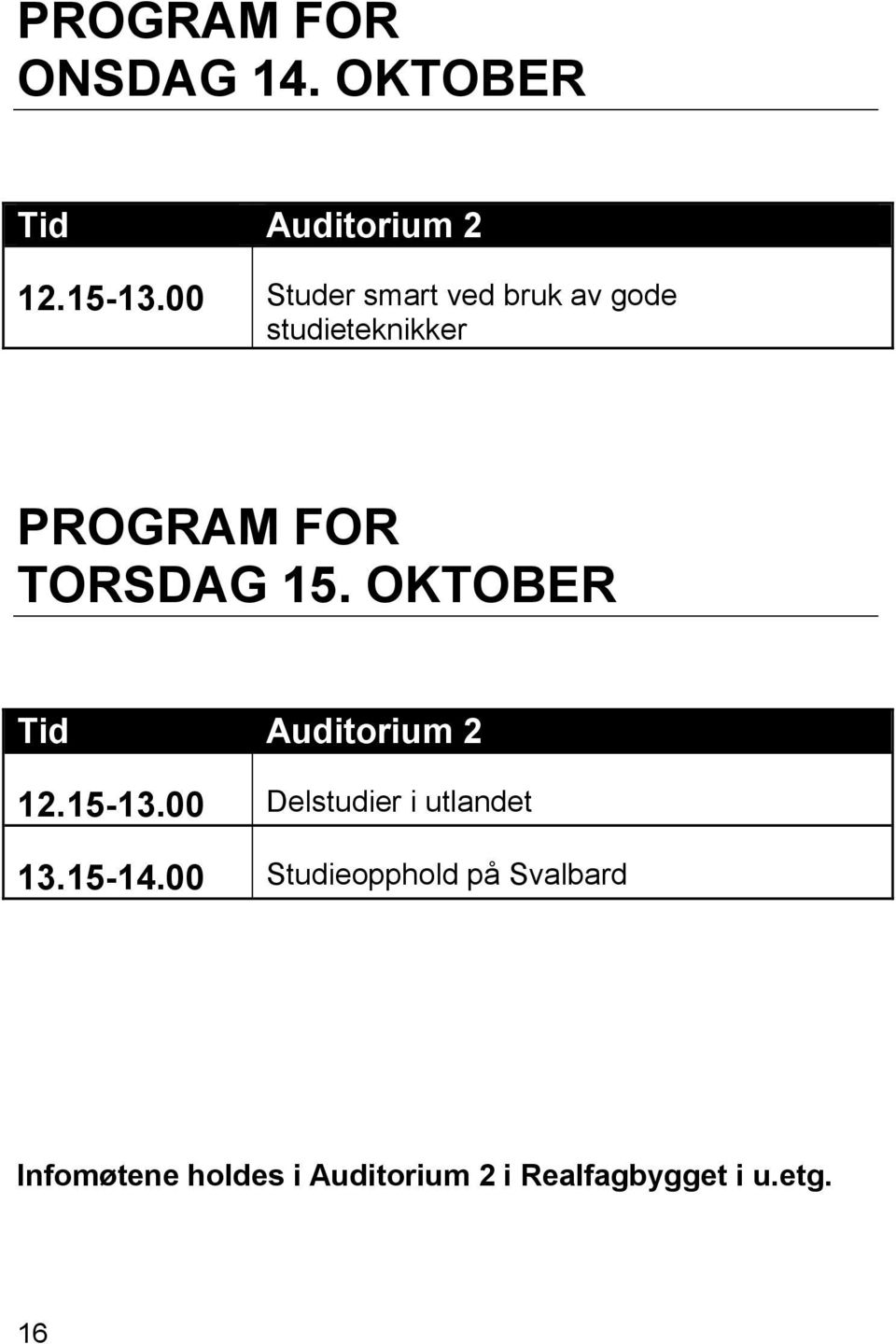 OKTOBER Tid Auditorium 2 12.15-13.00 Delstudier i utlandet 13.15-14.