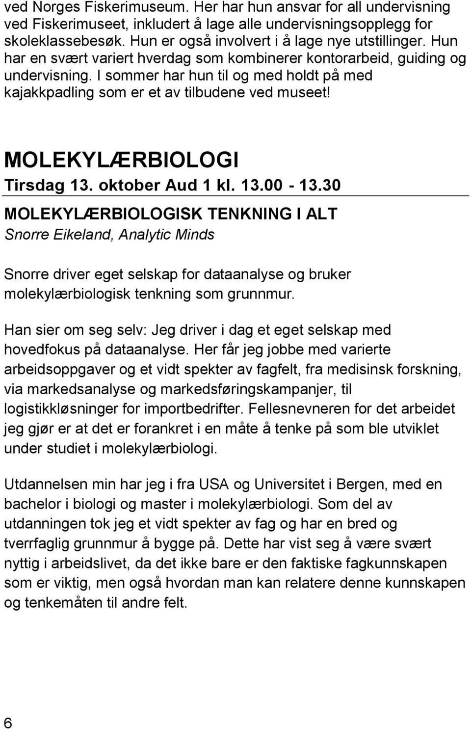 MOLEKYLÆRBIOLOGI Tirsdag 13. oktober Aud 1 kl. 13.00-13.