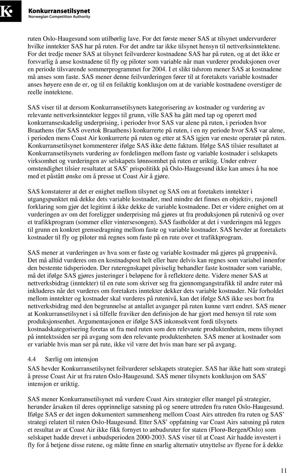 periode tilsvarende sommerprogrammet for 2004. I et slikt tidsrom mener SAS at kostnadene må anses som faste.