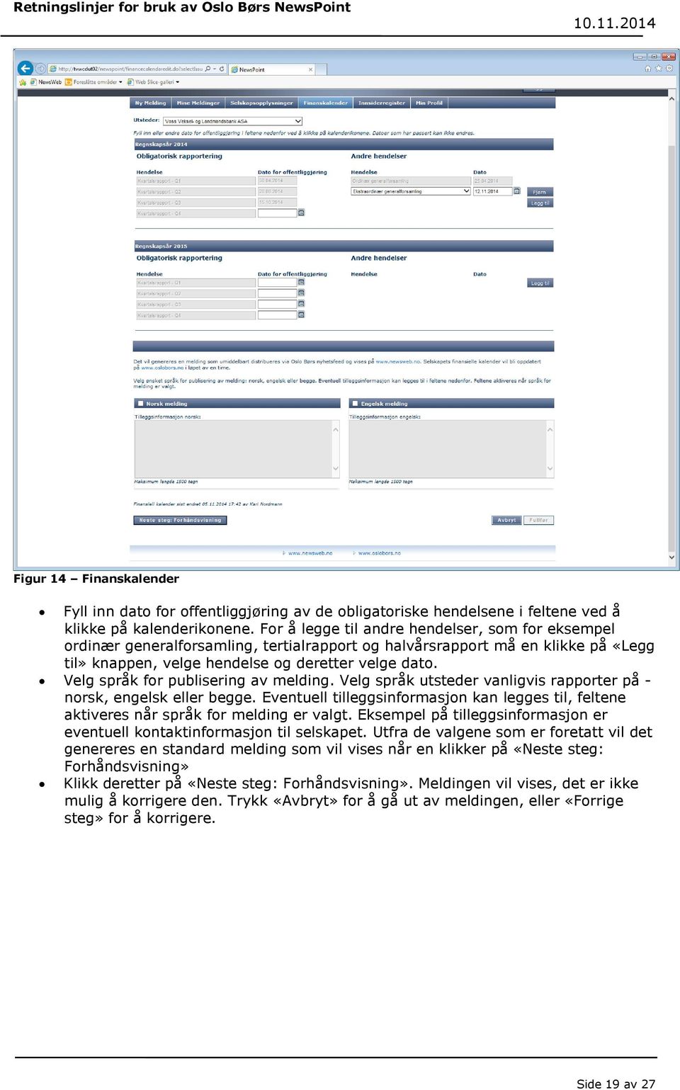 Velg språk for publisering av melding. Velg språk utsteder vanligvis rapporter på - norsk, engelsk eller begge.