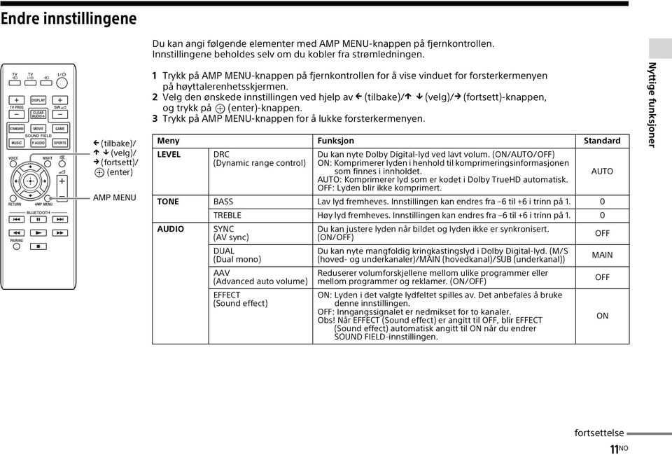 2 Velg den ønskede innstillingen ved hjelp av (tilbake)/ (velg)/ (fortsett)-knappen, og trykk på (enter)-knappen. 3 Trykk på AMP MENU-knappen for å lukke forsterkermenyen.