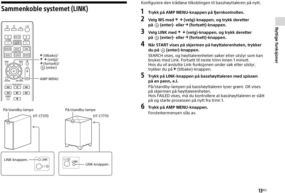 3 Velg LINK med (velg)-knappen, og trykk deretter på (enter)- eller (fortsett)-knappen. 4 Når START vises på skjermen på høyttalerenheten, trykker du på (enter)-knappen.