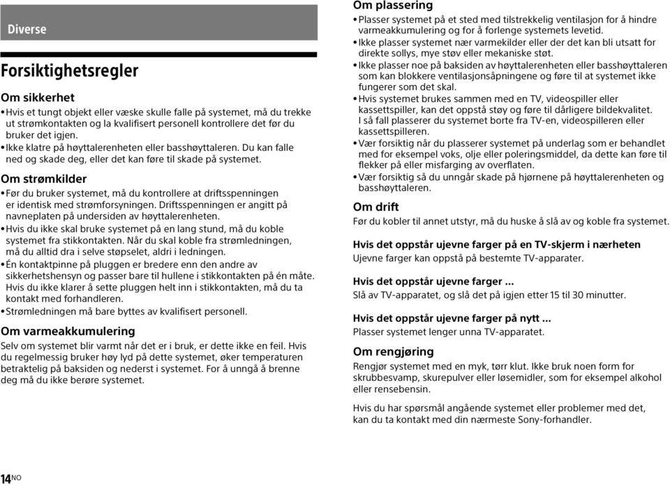 Om strømkilder Før du bruker systemet, må du kontrollere at driftsspenningen er identisk med strømforsyningen. Driftsspenningen er angitt på navneplaten på undersiden av høyttalerenheten.