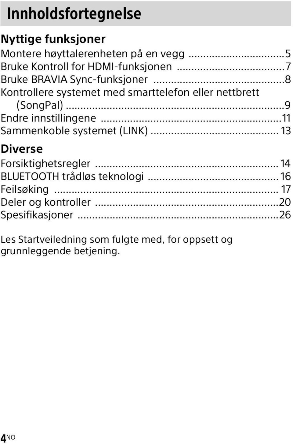 ..9 Endre innstillingene...11 Sammenkoble systemet (LINK)... 13 Diverse Forsiktighetsregler.