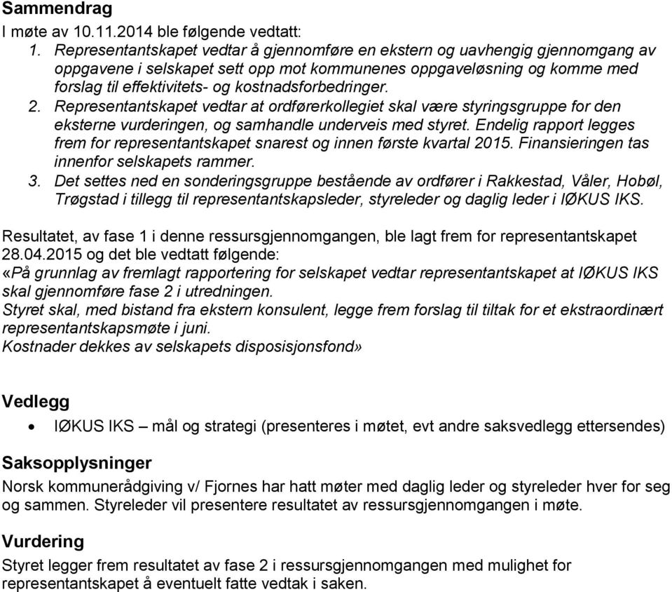 kostnadsforbedringer. 2. Representantskapet vedtar at ordførerkollegiet skal være styringsgruppe for den eksterne vurderingen, og samhandle underveis med styret.