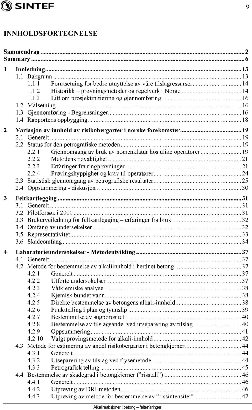 ..18 2 Variasjon av innhold av risikobergarter i norske forekomster...19 2.1 Generelt...19 2.2 Status for den petrografiske metoden...19 2.2.1 Gjennomgang av bruk av nomenklatur hos ulike operatører.