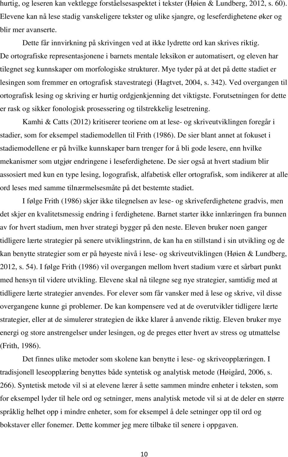 De ortografiske representasjonene i barnets mentale leksikon er automatisert, og eleven har tilegnet seg kunnskaper om morfologiske strukturer.