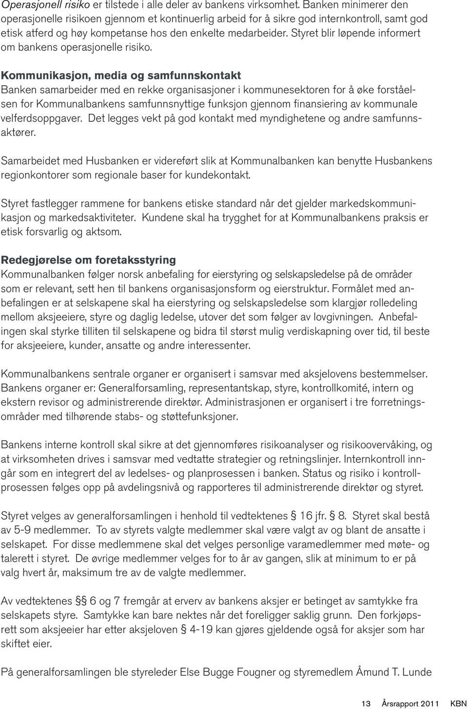 Styret blir løpende informert om bankens operasjonelle risiko.