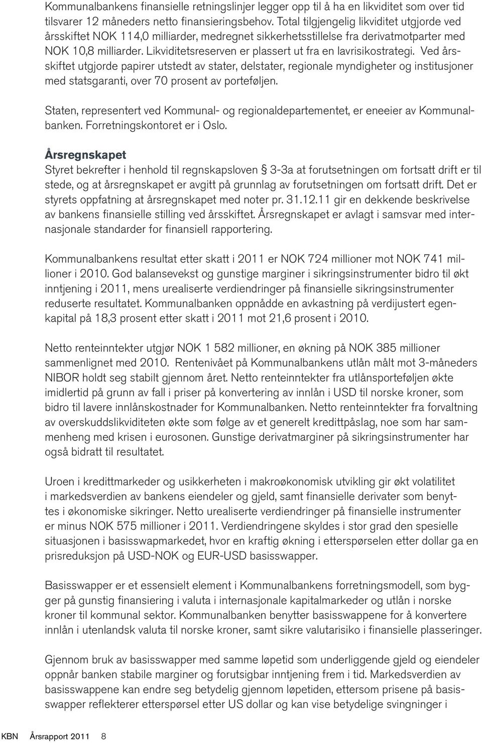 Likviditetsreserven er plassert ut fra en lavrisikostrategi.