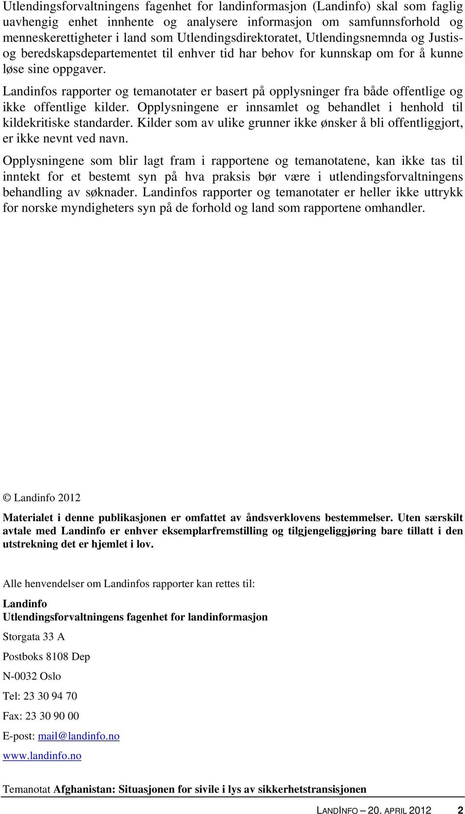 Landinfos rapporter og temanotater er basert på opplysninger fra både offentlige og ikke offentlige kilder. Opplysningene er innsamlet og behandlet i henhold til kildekritiske standarder.