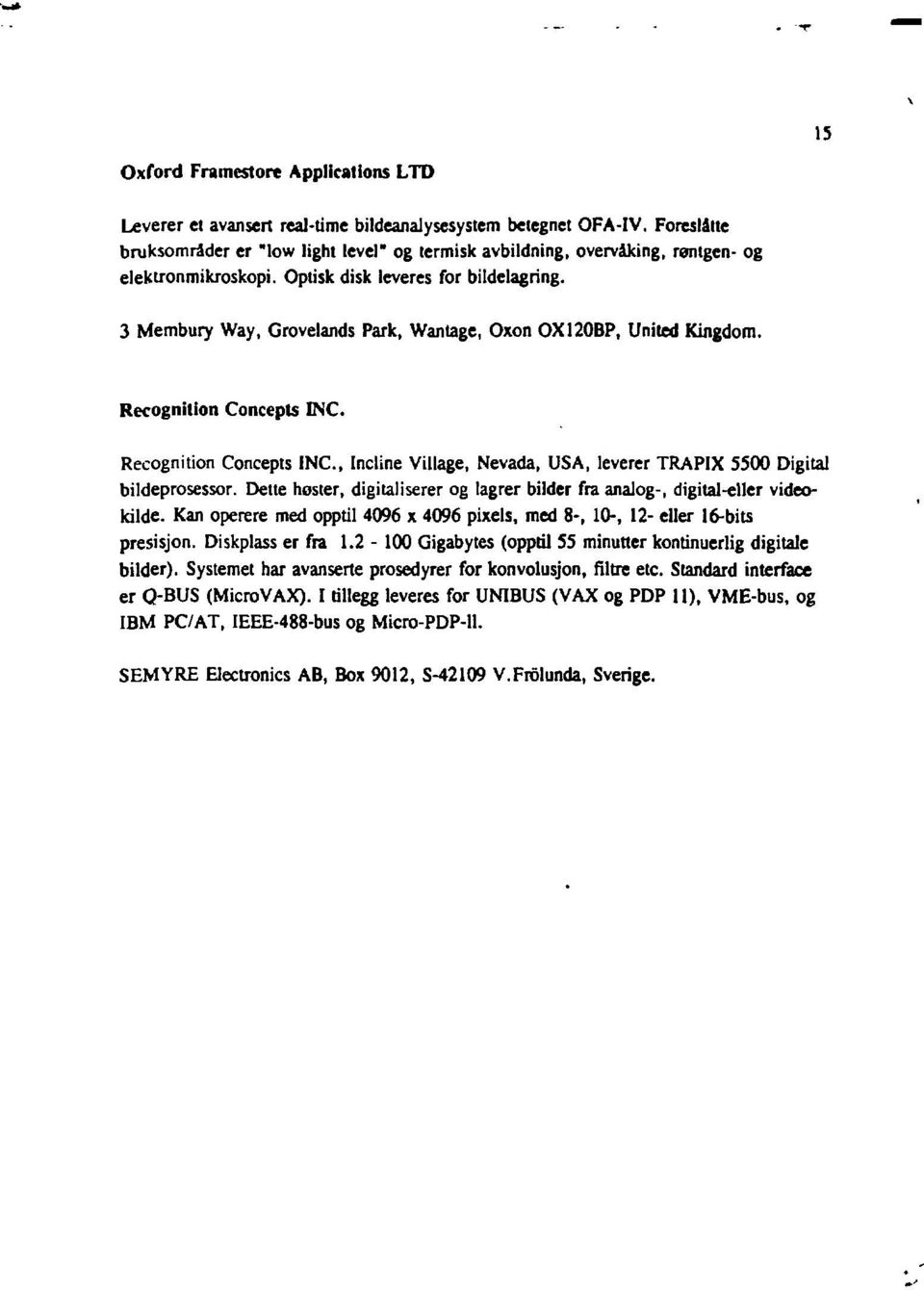 3 Membury Way, Grovelands Park, Wantage, Oxon OX120BP, United Kingdom. Recognition Concepts INC. Recognition Concepts INC., Incline Village, Nevada, USA, leverer TRAPIX 5500 Digital bildeprosessor.