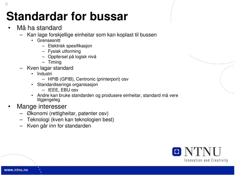 (printerport) osv Standardiserings organisasjon IEEE, EBU osv Andre kan bruke standarden og produsere einheitar, standard må