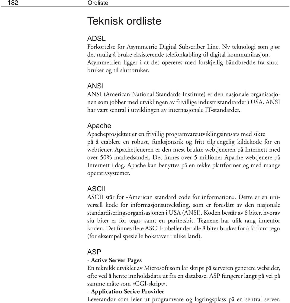 ANSI ANSI (American National Standards Institute) er den nasjonale organisasjonen som jobber med utviklingen av frivillige industristandrarder i USA.