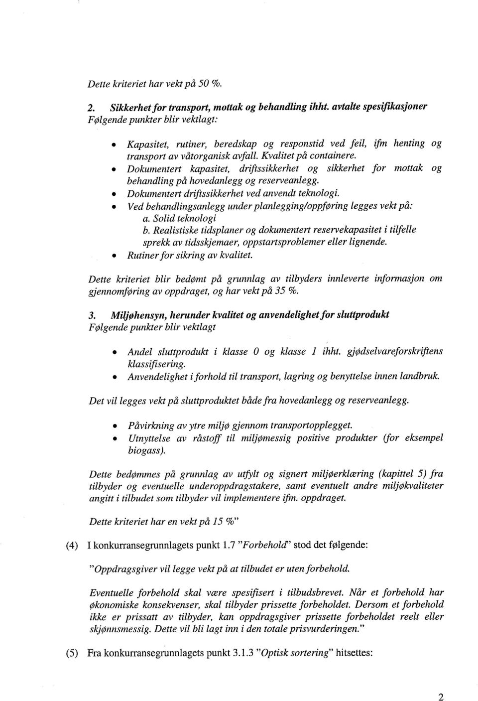 Dokumentert kapasitet, drijtssikkerhet og sikkerhet for mottak og behandling på hovedanlegg og reserveanlegg. Dokumentert driftssikkerhet ved anvendt teknologi.