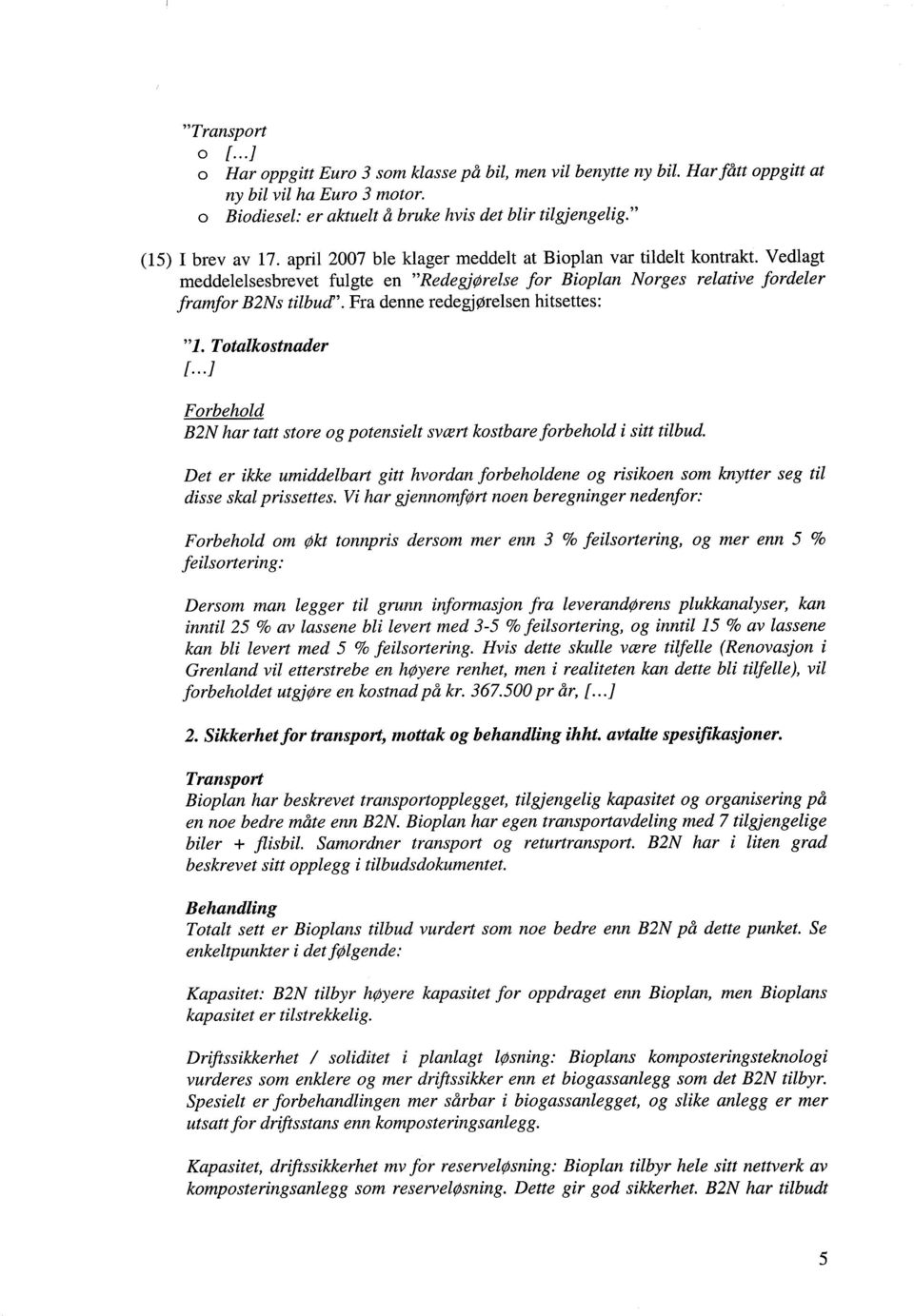 Fra denne redegjørelsen hitsettes: 1. Totalkostnader 1...] Forbehold B2N har tatt store og potensielt svært kostbareforbehold i sitt tilbud.