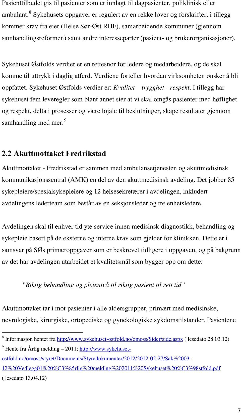 interesseparter (pasient- og brukerorganisasjoner). Sykehuset Østfolds verdier er en rettesnor for ledere og medarbeidere, og de skal komme til uttrykk i daglig atferd.