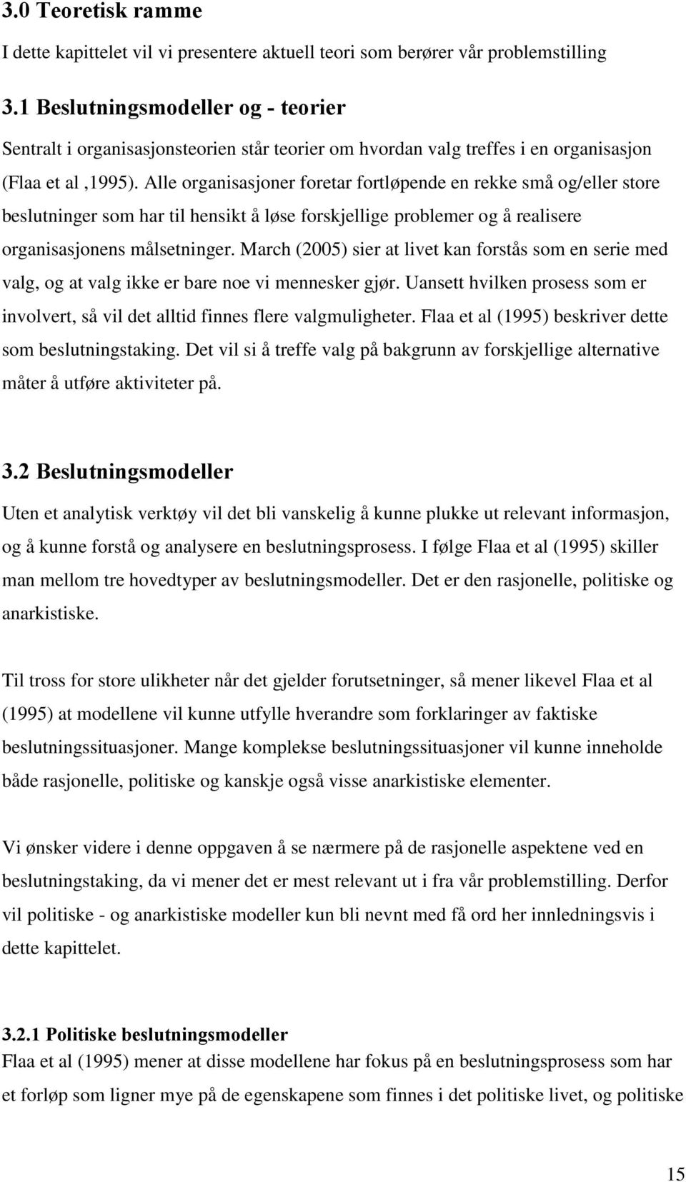 Alle organisasjoner foretar fortløpende en rekke små og/eller store beslutninger som har til hensikt å løse forskjellige problemer og å realisere organisasjonens målsetninger.