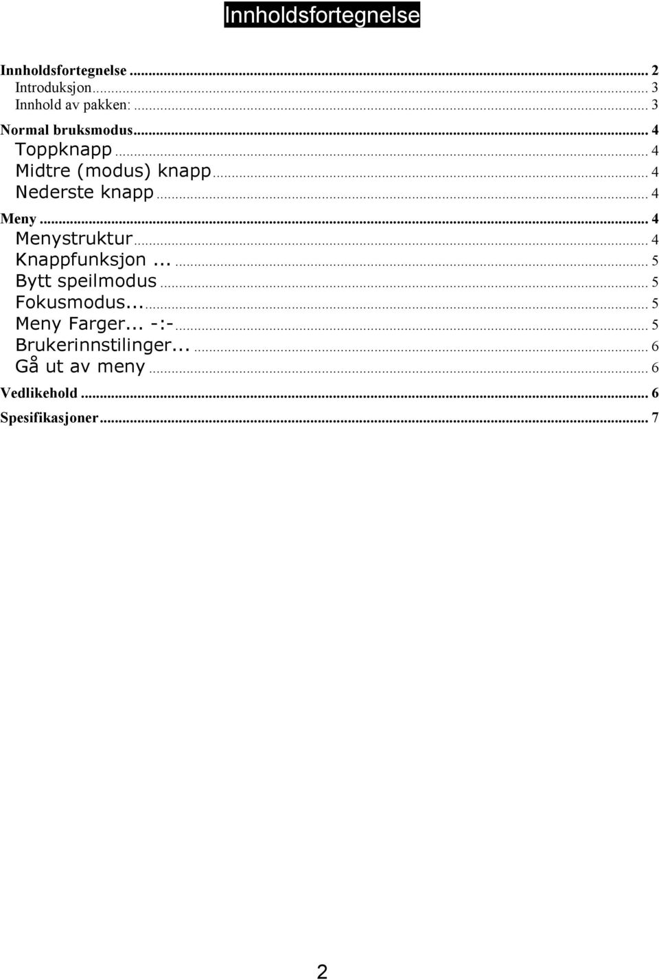 .. 4 Menystruktur... 4 Knappfunksjon...... 5 Bytt speilmodus... 5 Fokusmodus... 5 Meny Farger.