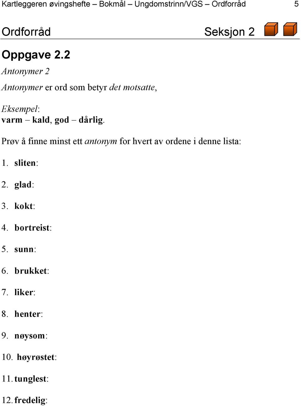 Prøv å finne minst ett antonym for hvert av ordene i denne lista: 1. sliten: 2. glad: 3.