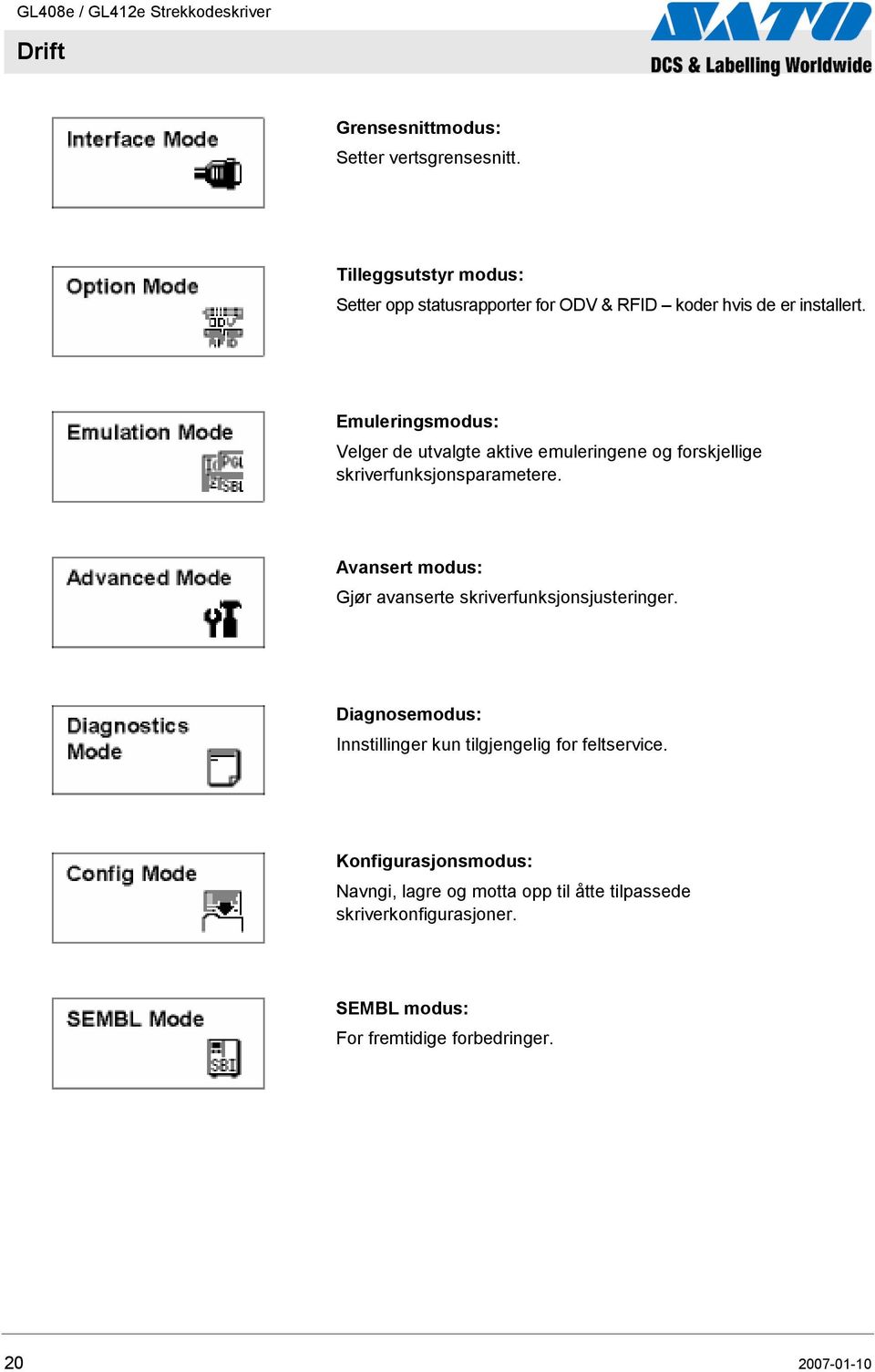 Emuleringsmodus: Velger de utvalgte aktive emuleringene og forskjellige skriverfunksjonsparametere.