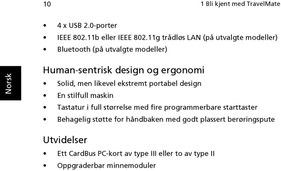 men likevel ekstremt portabel design En stilfull maskin Tastatur i full størrelse med fire programmerbare