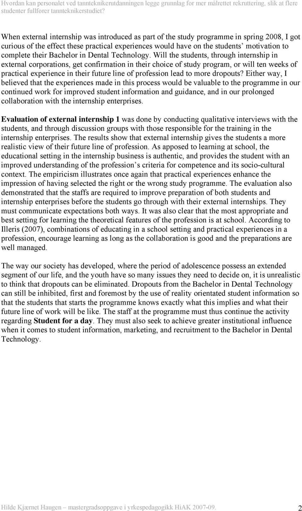 Will the students, through internship in external corporations, get confirmation in their choice of study program, or will ten weeks of practical experience in their future line of profession lead to