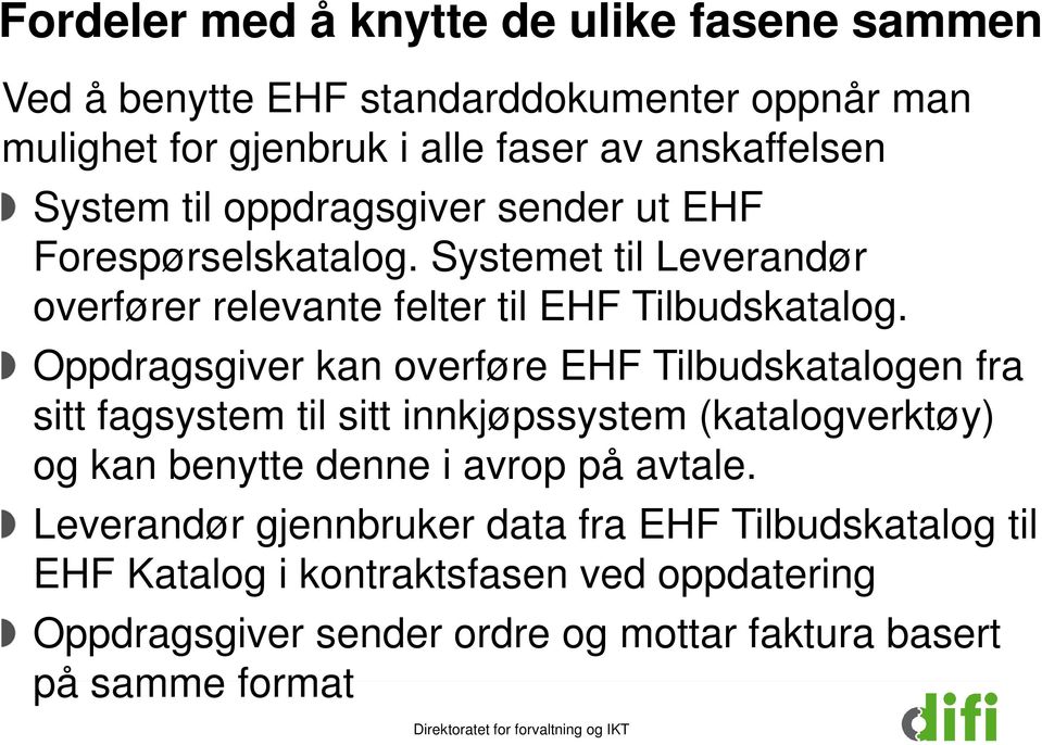 Oppdragsgiver kan overføre Tilbudskatalogen fra sitt fagsystem til sitt innkjøpssystem (katalogverktøy) og kan benytte denne i avrop på avtale.