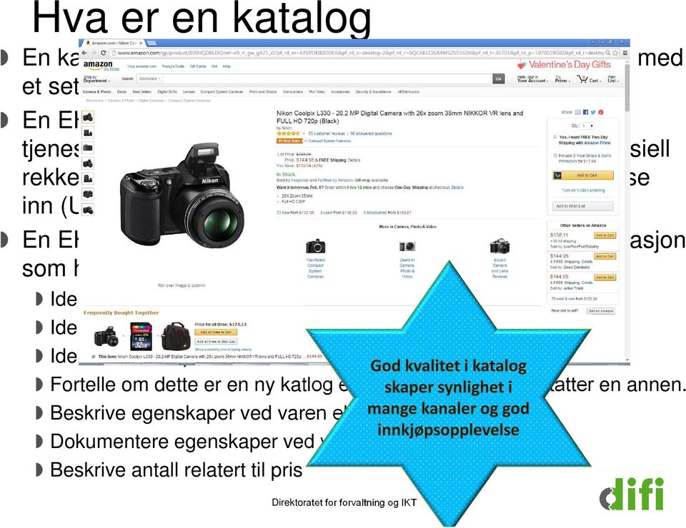 En katalog består av hodeinformasjon og linje informasjon som har til hensikt blant annet å: Identifisere oppdragsgiver og tilbyder Identifisere katalogen i henhold til en spesiell avtale eller