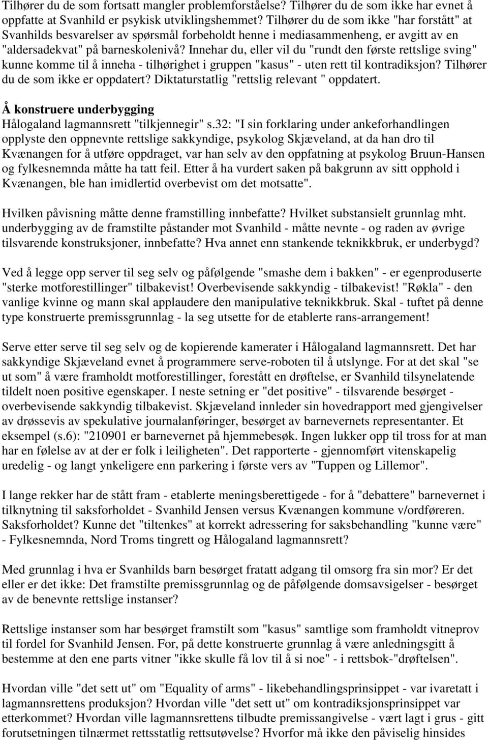 Innehar du, eller vil du "rundt den første rettslige sving" kunne komme til å inneha - tilhørighet i gruppen "kasus" - uten rett til kontradiksjon? Tilhører du de som ikke er oppdatert?