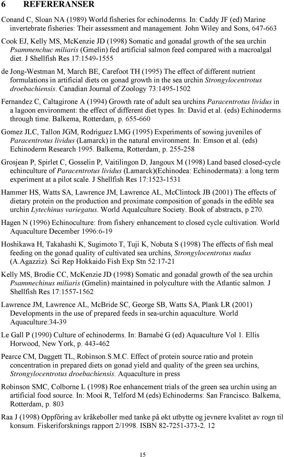 diet. J Shellfish Res 17:1549-1555 de Jong-Westman M, March BE, Carefoot TH (1995) The effect of different nutrient formulations in artificial diets on gonad growth in the sea urchin