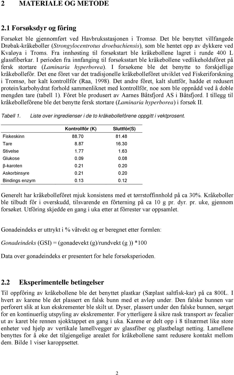 Fra innhøsting til forsøkstart ble kråkebollene lagret i runde 400 L glassfiberkar.