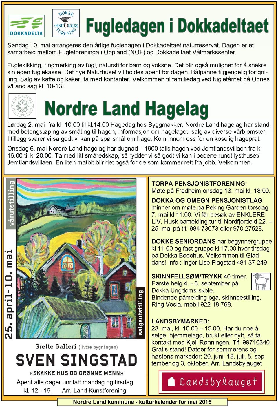 Bålpanne tilgjengelig for grilling. Salg av kaffe og kaker, ta med kontanter. Velkommen til familiedag ved fugletårnet på Odnes v/land sag kl. 10-13! Lørdag 2. mai fra kl. 10.00 til kl.14.