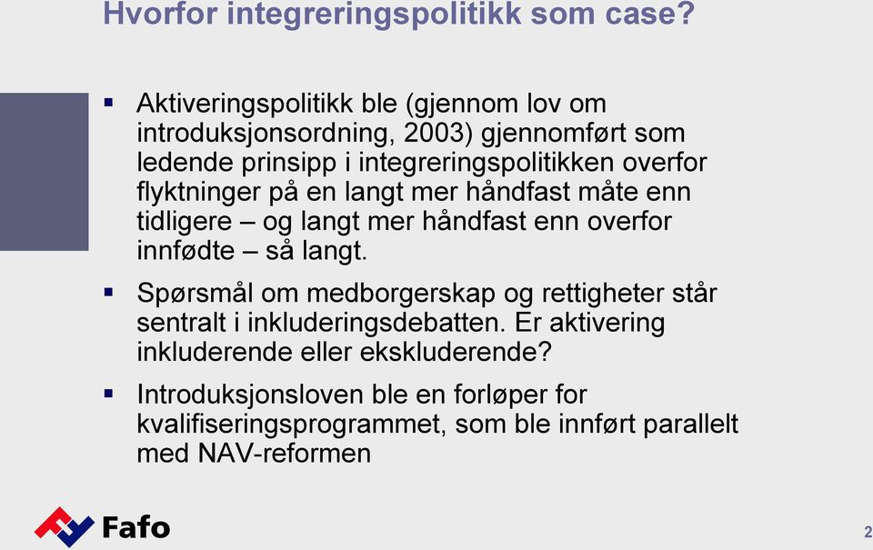 overfor flyktninger på en langt mer håndfast måte enn tidligere og langt mer håndfast enn overfor innfødte så langt.