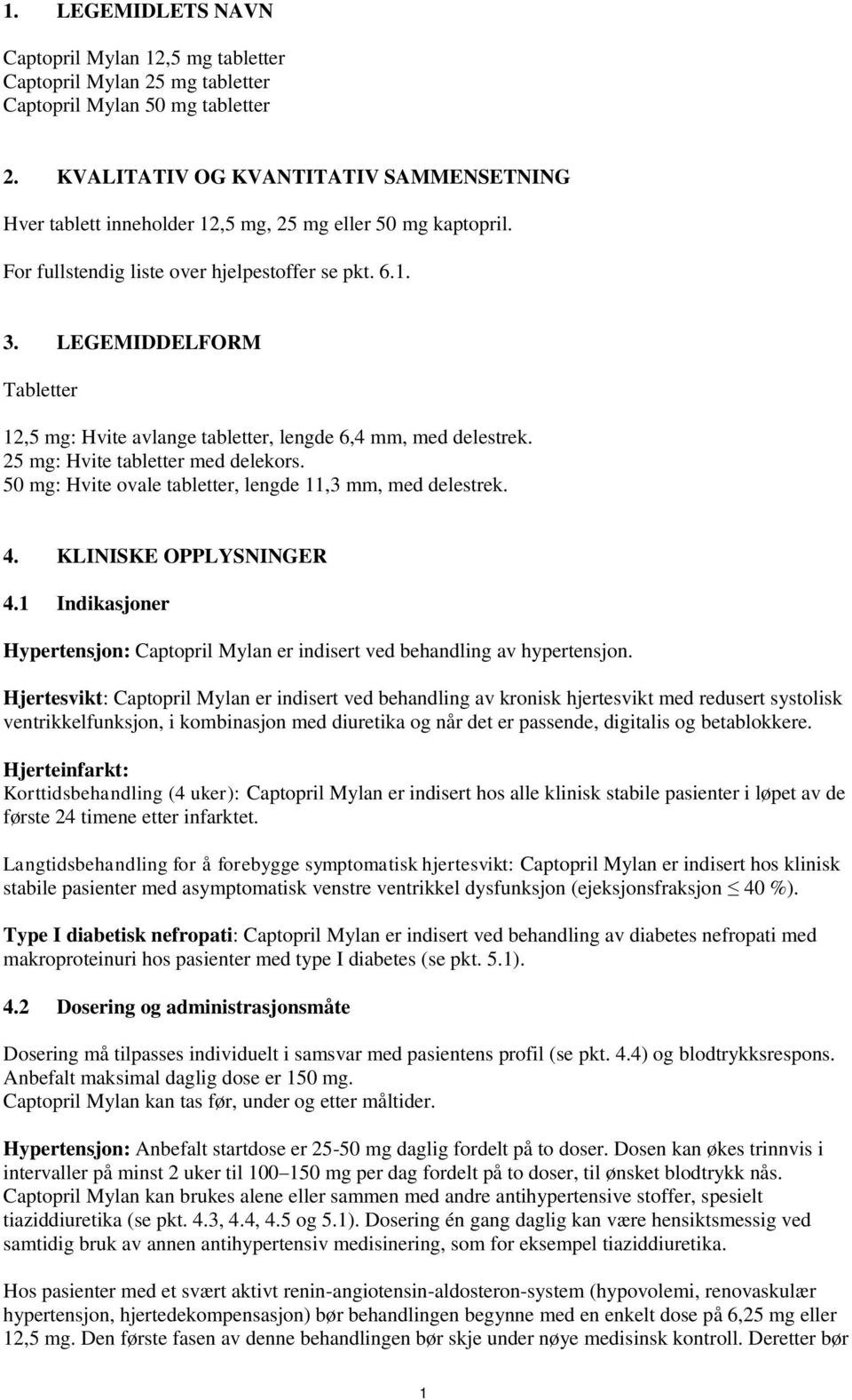 LEGEMIDDELFORM Tabletter 12,5 mg: Hvite avlange tabletter, lengde 6,4 mm, med delestrek. 25 mg: Hvite tabletter med delekors. 50 mg: Hvite ovale tabletter, lengde 11,3 mm, med delestrek. 4.