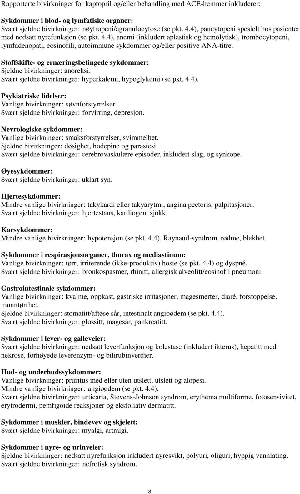 4), anemi (inkludert aplastisk og hemolytisk), trombocytopeni, lymfadenopati, eosinofili, autoimmune sykdommer og/eller positive ANA-titre.