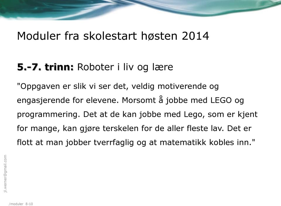 engasjerende for elevene. Morsomt å jobbe med LEGO og programmering.