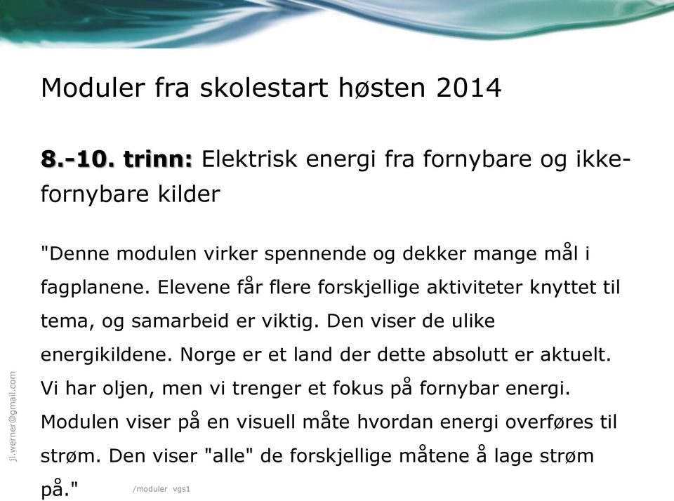 Elevene får flere forskjellige aktiviteter knyttet til tema, og samarbeid er viktig. Den viser de ulike energikildene.