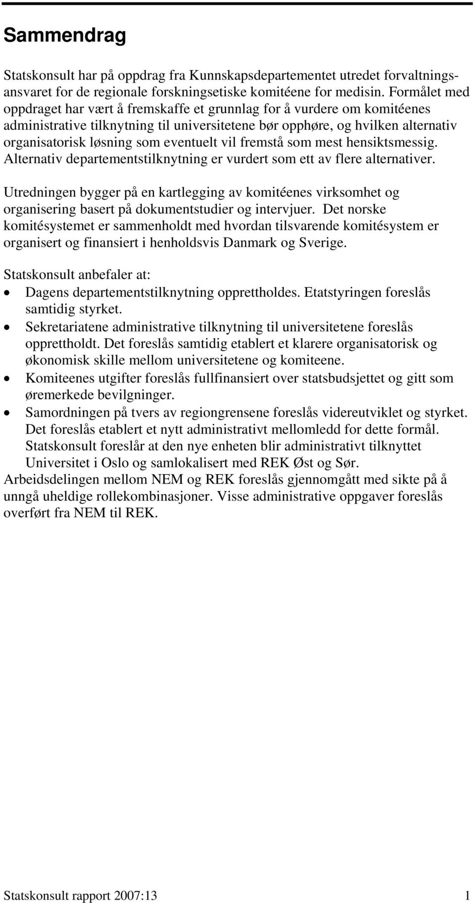 eventuelt vil fremstå som mest hensiktsmessig. Alternativ departementstilknytning er vurdert som ett av flere alternativer.