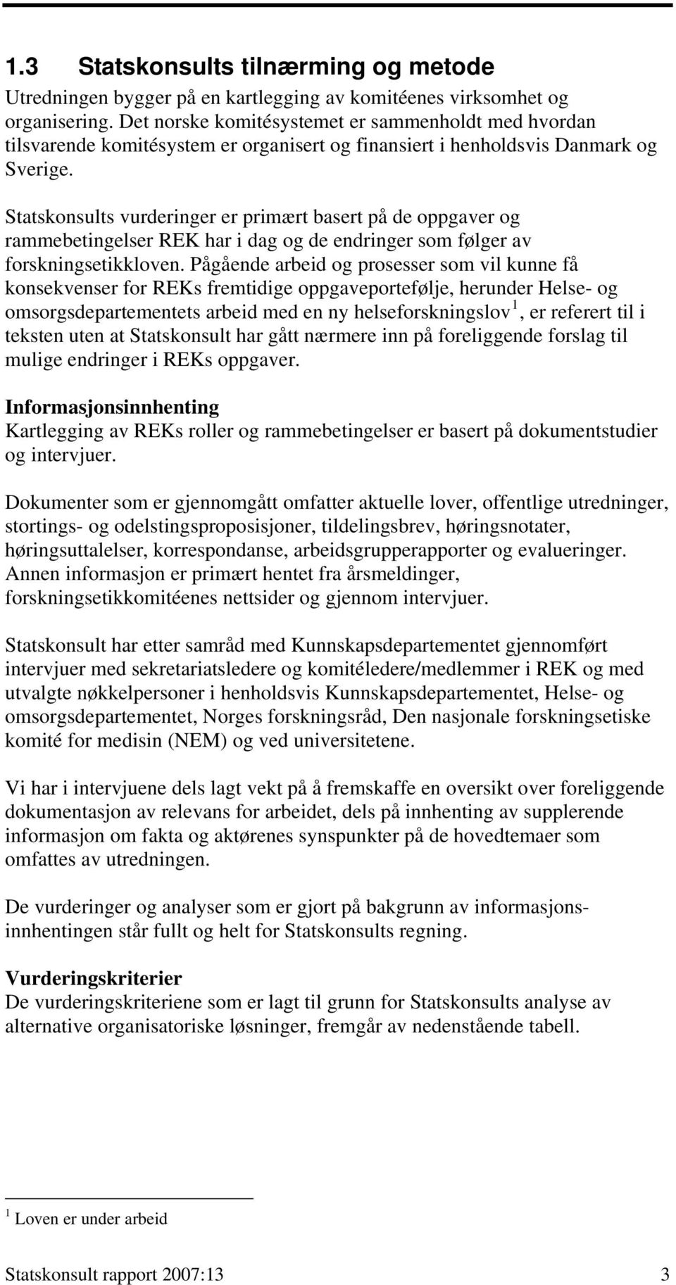 Statskonsults vurderinger er primært basert på de oppgaver og rammebetingelser REK har i dag og de endringer som følger av forskningsetikkloven.